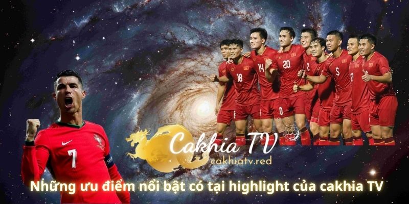 Những ưu điểm nổi bật có tại highlight của cakhia TV