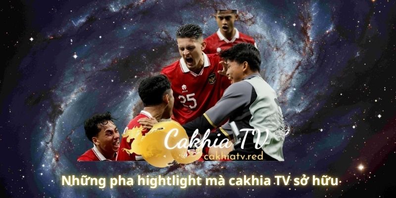 Những pha hightlight mà cakhia TV sở hữu