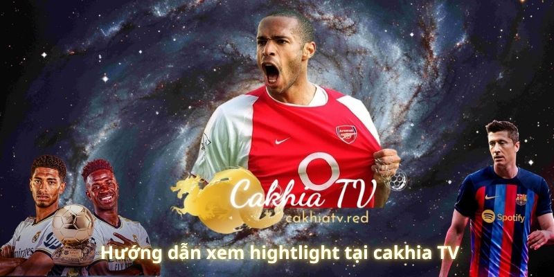 Các bước để trải nghiệm hightlight bóng đá tại cakhia TV