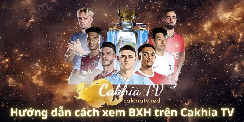 Hướng dẫn cách xem BXH trên Cakhia TV