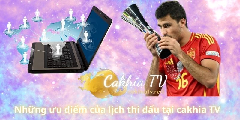 Những ưu điểm của lịch thi đấu tại cakhia TV