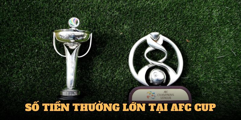 Số tiền thưởng đầy ấn tượng Tại Giải Đấu AFC Cup