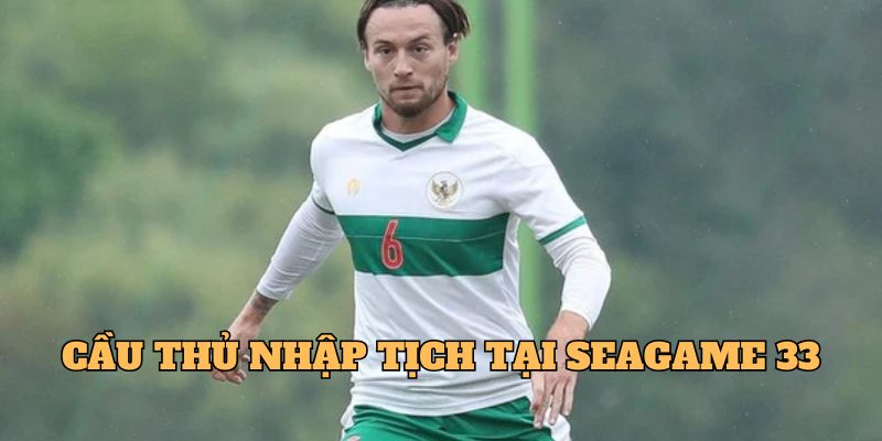 Cầu thủ nhập tịch tại giải đấu Seagame 33