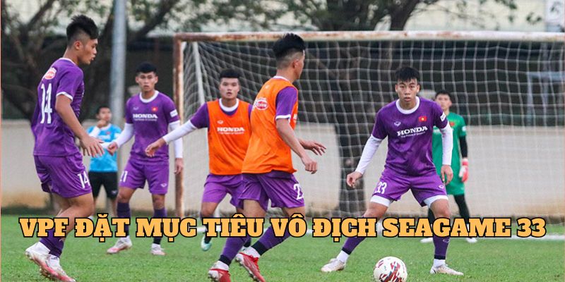 VPF đặt mục tiêu vô địch Seagame 33